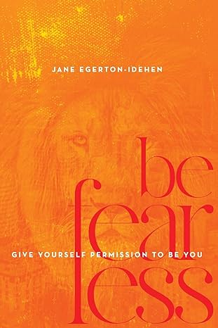 be fearless give yourself permission to be you 1st edition jane egerton idehen 173457321x, 978-1734573213