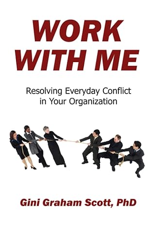 work with me resolving everyday conflict in your organization 1st edition gini graham scott ph d 0692377980,