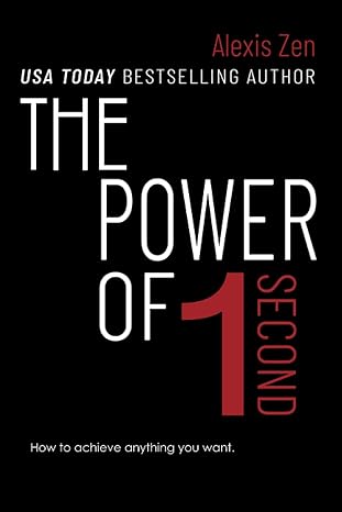 the power of 1 second how to achieve anything you want 1st edition alexis zen 1739132912, 978-1739132910
