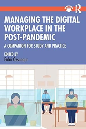 managing the digital workplace in the post pandemic 1st edition fahri ozsungur 1032253878, 978-1032253879