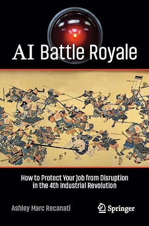 ai battle royale how to protect your job from disruption in the 4th industrial revolution 1st edition ashley
