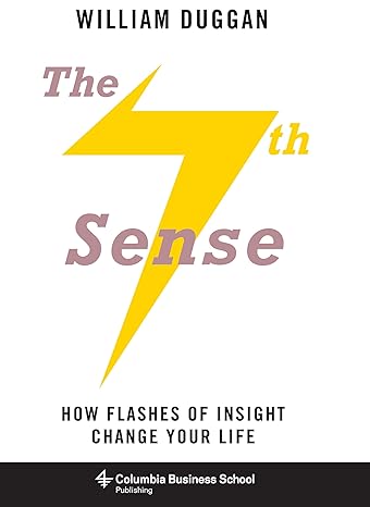 the seventh sense how flashes of insight change your life 1st edition william duggan ph d 0231169078,