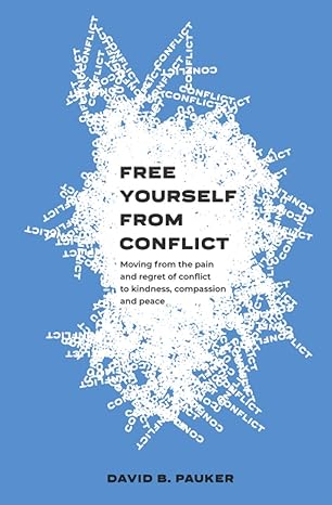 free yourself from conflict moving from the pain and regret of conflict to kindness compassion and peace 1st