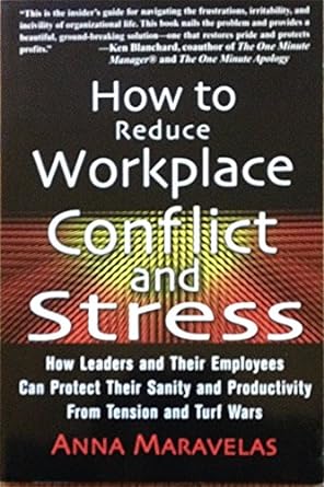 how to reduce workplace conflict and stress how leaders and their employees can protect their sanity and