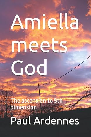 amiella meets god the ascension to 5th dimension 1st edition paul ardennes b0bn7pd33z, 979-8365832015