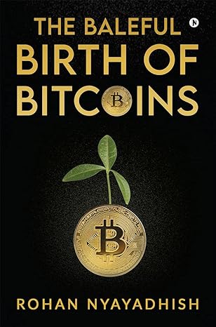 the baleful birth of bitcoins 1st edition rohan nyayadhish 1639046933, 978-1639046935