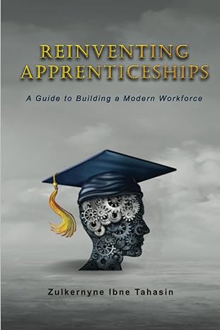 reinventing apprenticeships a guide to building a modern workforce 1st edition zulkernyne ibne tahasin