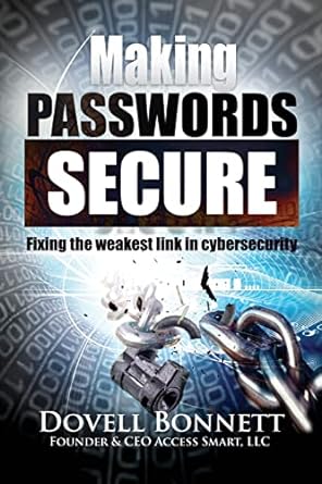 making passwords secure fixing the weakest link in cybersecurity 1st edition dovell bonnett 1530164486,
