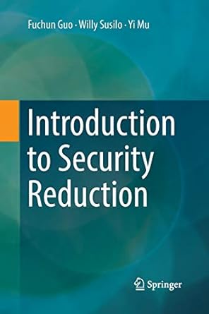 introduction to security reduction 1st edition fuchun guo ,willy susilo ,yi mu 303006574x, 978-3030065744