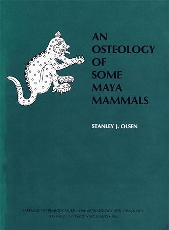 an osteology of some maya mammals 1st edition stanley j olsen 0873651995, 978-0873651998