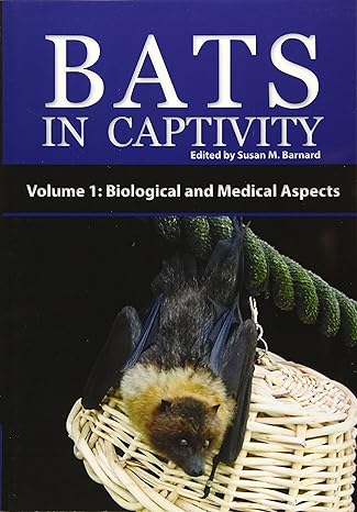 bats in captivity volume 1 biological and medical aspects 1st edition susan m barnard 1934899038,