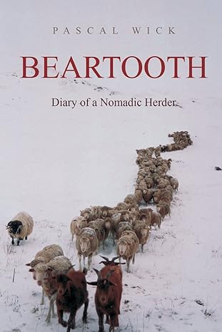 beartooth diary of a nomadic herder 1st edition pascal wick ,tinker mather 0953182738, 978-0953182732