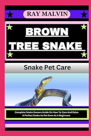 brown tree snake snake pet care complete snake owners guide on how to care and raise a perfect snake as pet