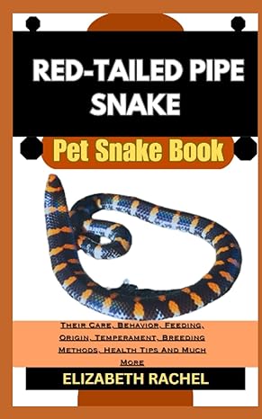 red tailed pipe snake pet snake book their care behavior feeding origin temperament breeding methods health