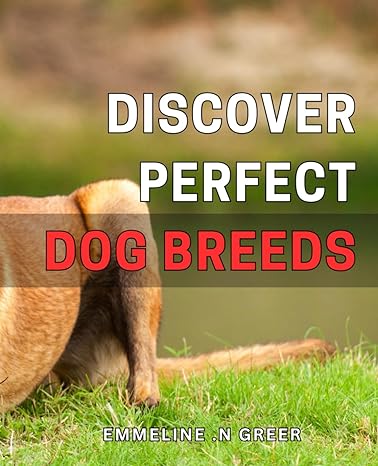 discover perfect dog breeds 1st edition emmeline n greer b0crjyhs8l, 979-8873917228