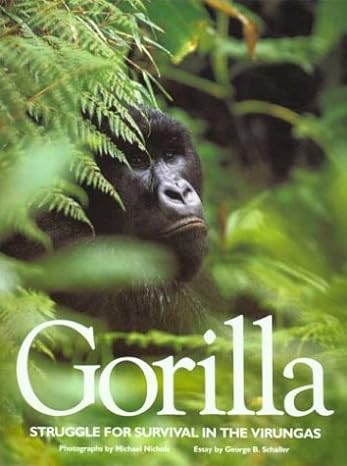 gorilla struggle for survival in the virungas 1st edition michael nichols ,george b schaller ,nan richardson