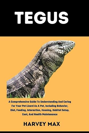 tegus a comprehensive guide to understanding and caring for your pet lizard as a pet including behavior diet