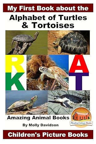 my first book about the alphabet of turtles and tortoises amazing animal books 1st edition molly davidson