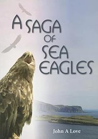 a saga of sea eagles 1st edition john a love 1849950806, 978-1849950800