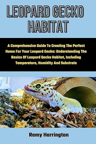 leopard gecko habitat a comprehensive guide to creating the perfect home for your leopard gecko understanding