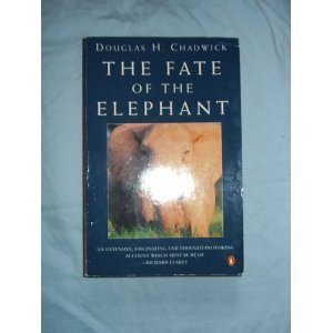 the fate of the elephant 1st edition douglas h chadwick 014023103x, 978-0140231038