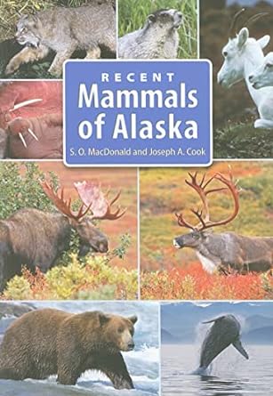 recent mammals of alaska 1st edition joseph a cook ,stephen o macdonald 1602230722, 978-1602230729