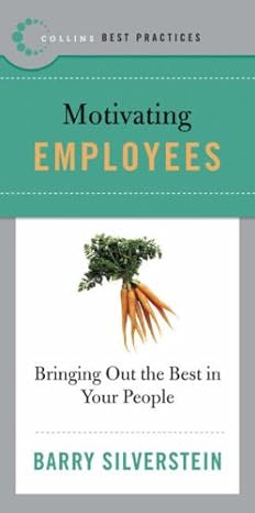 best practices motivating employees bringing out the best in your people 1st edition barry silverstein