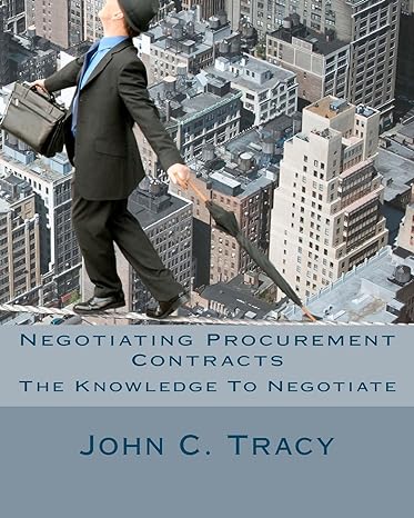 negotiating procurement contracts the knowledge to negotiate 1st edition john c tracy jr 1461128250,