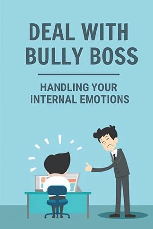 Deal With Bully Boss Handling Your Internal Emotions Workplace Bullying