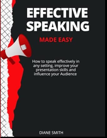 effective speaking made easy how to speak effectively improve your presentation skills and influence your