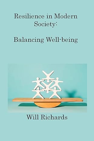 resilience in modern society balancing well being and societal pressures 1st edition will richards