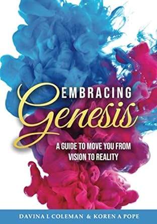 embracing genesis a guide to move you from vision to reality 1st edition davina l coleman ,koren a pope