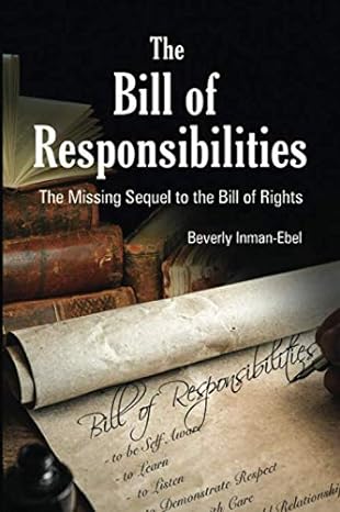 the bill of responsibilities the missing sequel to the bill of rights 1st edition beverly inman ebel