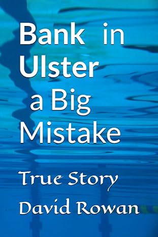 bank in ulster a big mistake true story 1st edition david rowan 1739277899, 978-1739277895