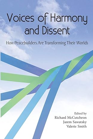 voices of harmony and dissent how peacebuilders are transforming their worlds 1st edition valerie smith