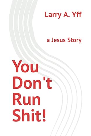you dont run shit a jesus story 1st edition larry a yff b09rql5hg5, 979-8412044941