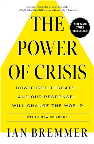 the power of crisis how three threats and our response will change the world 1st edition ian bremmer