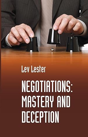 negotiations mastery and deception 1st edition lev lester 1312554932, 978-1312554931