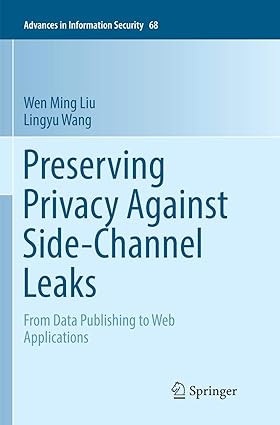 preserving privacy against side channel leaks from data publishing to web applications 1st edition wen ming