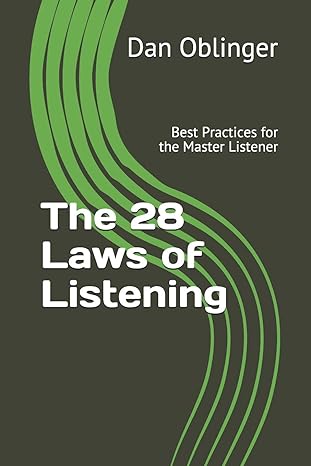 the 28 laws of listening best practices for the master listener 1st edition dan oblinger 1793069026,