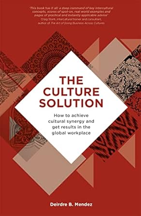 the culture solution how to achieve cultural synergy and get results in the global workplace 1st edition