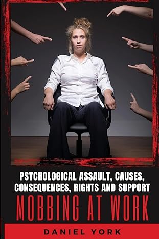 mobbing at work psychological assault causes consequences rights and support 1st edition daniel york