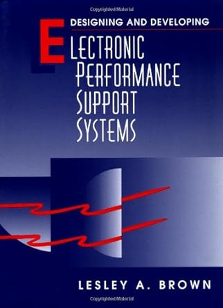 designing and developing electronic performance support systems 1st edition l brown 1555581390, 978-1555581398