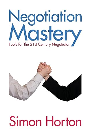 negotiation mastery tools for the 21st century negotiator 1st edition simon horton 1780922566, 978-1780922560