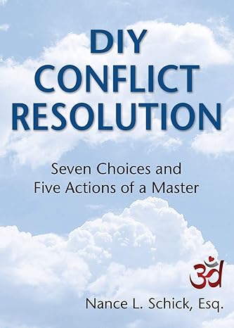 diy conflict resolution seven choices and five actions of a master 1st edition nance l schick esq 1456625578,