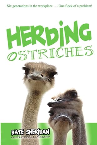 herding ostriches six generations in the workplace one flock of a problem 1st edition kate sheridan ,seth