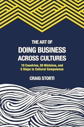 the art of doing business across cultures 10 countries 50 mistakes and 5 steps to cultural competence 1st