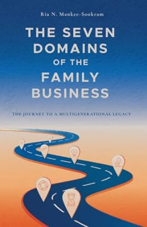 the seven domains of the family business the journey to a multigenerational legacy 1st edition ria n mankee