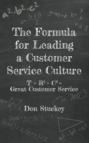 the formula for leading a customer service culture t + r2 + c3 great customer service 1st edition don stuckey