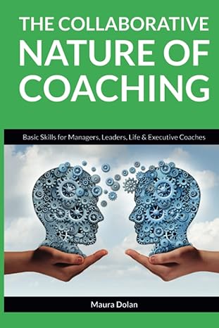 the collaborative nature of coaching basic skills for managers leaders life and executive coaches 1st edition